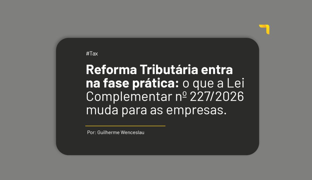 Reforma Tributária entra na fase prática com a Lei Complementar nº 227/2026