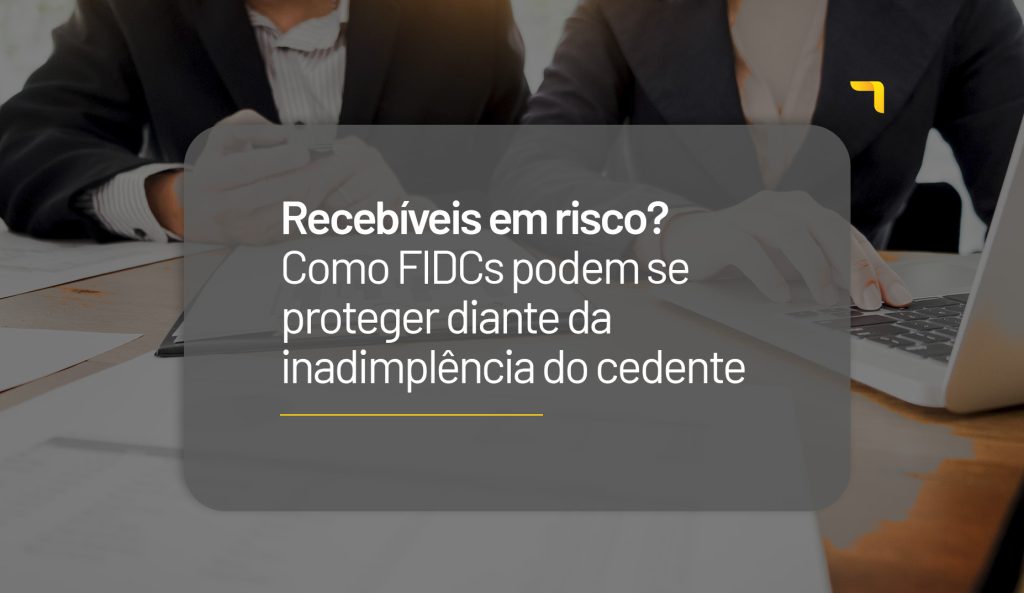 Recebíveis em risco: como FIDCs podem se proteger da inadimplência